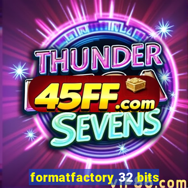 formatfactory 32 bits